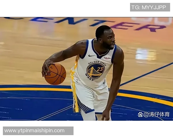 德雷蒙德格林在勇士队的领导力与战术价值分析