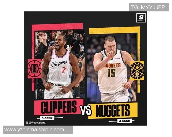 快船与掘金精彩对决直播观看指南及赛事分析分享